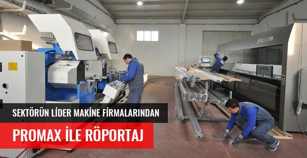 ALÜMİNYUM CNC MAKİNE LİDER FİRMALARINDAN PROMAX İLE RÖPORTAJ