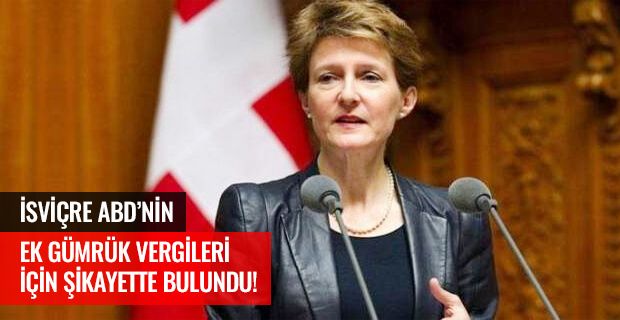 İSVİÇRE ABD'NİN EK GÜMRÜK VERGİLERİ İÇİN ŞİKAYETTE BULUNDU