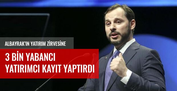 BAKAN ALBAYRAK'IN YATIRIM ZİRVESİNE 3 BİN YABANCI YATIRIMCI KAYIT YAPTIRDI