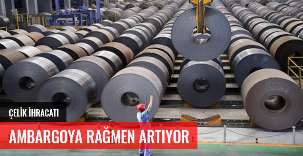 ÇELİK İHRACATI AMBARGOYA RAĞMEN ARTIYOR