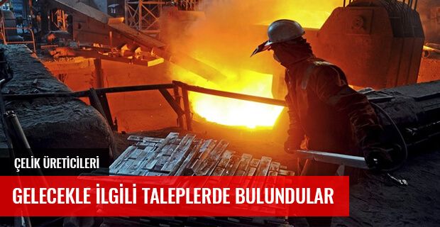 ÇELİK ÜRETİCİLERİNDEN ÖZEL TALEPLER