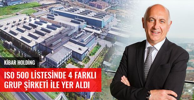 KİBAR HOLDİNG ISO 500 LİSTESİNDE 4 FARKLI GRUP ŞİRKETİ İLE YER ALDI