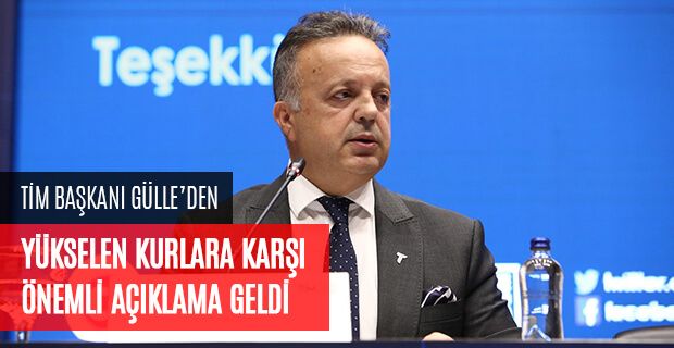 TEKRAR YÜKSELEN KURLARA KARŞI İLK ADIM TİM BAŞKANI GÜLLE'DEN GELDİ