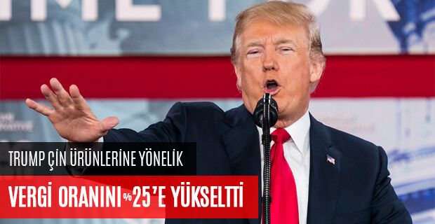 TRUMP ÇİN ÜRÜNLERİNE YÖNELİK VERGİ ORANINI YÜZDE 25'E YÜKSELTTİ