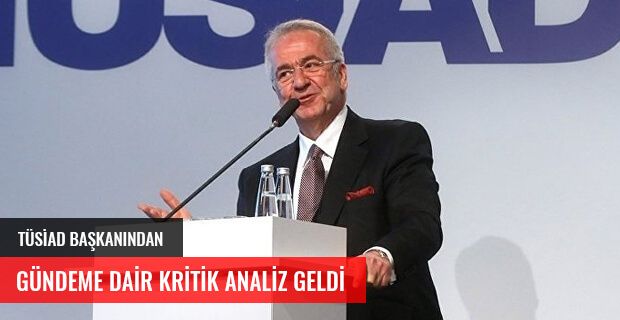 TÜSİAD BAŞKANINDAN GÜNDEME DAİR KRİTİK ANALİZ GELDİ