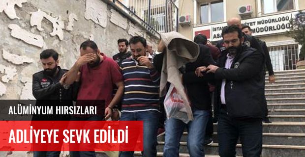 ALÜMİNYUM HIRSIZLARI ADLİYEYE SEVK EDİLDİ