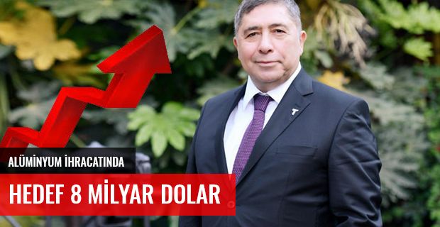 ALÜMİNYUM İHRACATINDA HEDEF 8 MİLYAR DOLAR