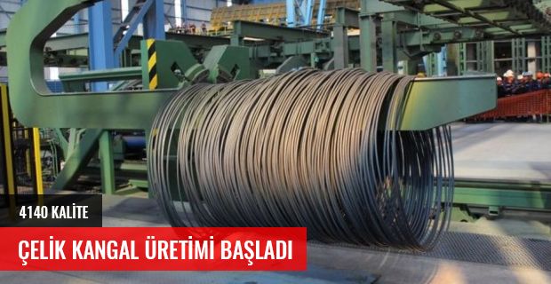 4140 KALİTE ÇELİK KANGAL ÜRETİMİ BAŞLADI