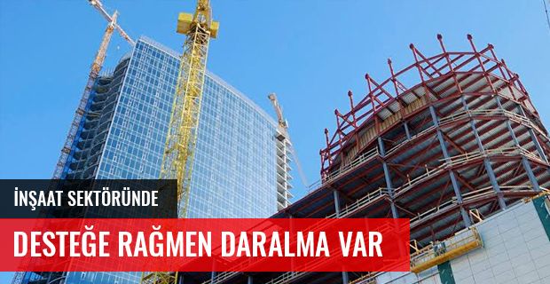 İnşaat Sektöründe, Desteğe Rağmen Daralma Başladı