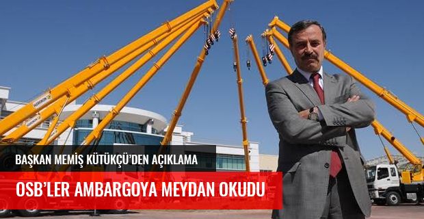 OSB'LER AMBARGOYA MEYDAN OKUDU. ''ÜRETMEYE HAZIRIZ.''