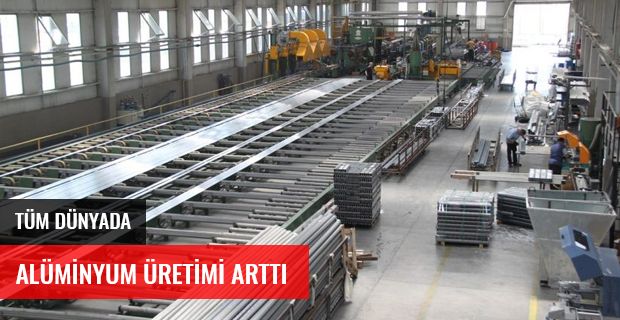 DÜNYADA ALÜMİNYUM ÜRETİMİ ARTTI