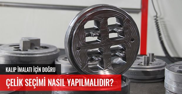 KALIP İMALATI İÇİN DOĞRU ÇELİK SEÇİMİ NASIL OLMALIDIR?