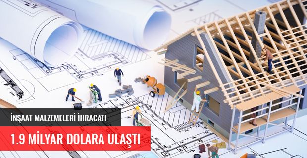 İNŞAAT MALZEMELERİ İHRACATINDA BÜYÜK YÜKSELİŞ 1,9 MİLYAR DOLARA ULAŞTI