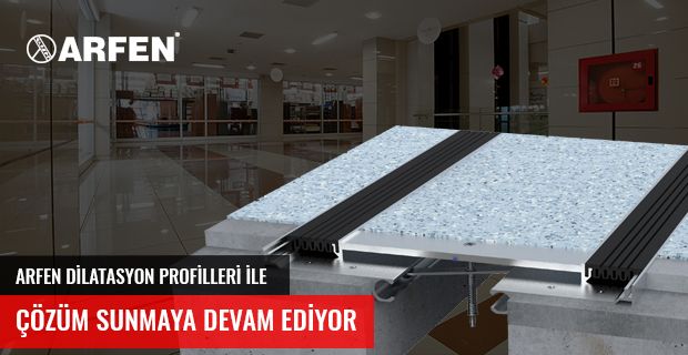 ARFEN DİLATASYON PROFİLLERİ İLE ÇÖZÜM SUNMAYA DEVAM EDİYOR