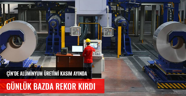 ÇİN'DE ALÜMİNYUM ÜRETİMİ KASIM AYINDA REKOR KIRDI