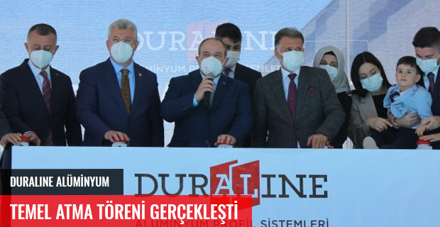 DURALINE ALÜMİNYUM PROFİL SİSTEMLERİ TEMEL ATMA TÖRENİ GERÇEKLEŞTİ