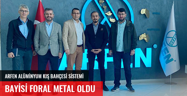 ARFEN ALÜMİNYUM KIŞ BAHÇESİ SİSTEMLERİ BAYİSİ FORAL METAL OLDU