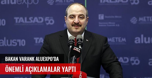 BAKAN VARANK ALUEXPO'DA ÖNEMLİ AÇIKLAMALAR YAPTI