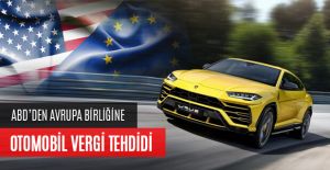 ABD’DEN OTOMOBİL VERGİSİ TEHDİDİ