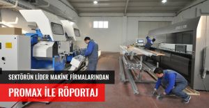 ALÜMİNYUM CNC MAKİNE LİDER FİRMALARINDAN PROMAX İLE RÖPORTAJ