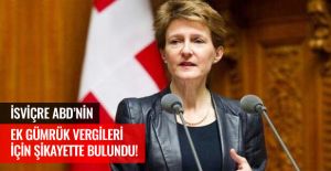 İSVİÇRE ABD'NİN EK GÜMRÜK VERGİLERİ İÇİN ŞİKAYETTE BULUNDU