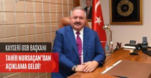 KAYSERİ OSB BAŞKANI TAHİR NURSAÇAN’DAN AÇIKLAMA GELDİ