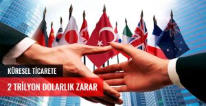 TİCARET SAVAŞININ KÜRESEL TİCARETE MALİYETİ 2 TRİLYON DOLAR