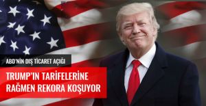 ABD'NİN DIŞ TİCARET AÇIĞI TRUMP'IN TARİFELERİNE RAĞMEN REKORA KOŞUYOR