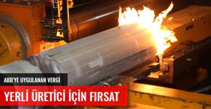 ABD'YE UYGULANAN VERGİ YERLİ ÜRETİCİ İÇİN FIRSAT