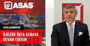 ASAŞ ALÜMİNYUM İLKLERE İMZA ATMAYA DEVAM EDİYOR