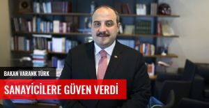 BAKAN VARANK TÜRK SANAYİCİLERE GÜVEN VERDİ