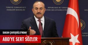 ÇAVUŞOĞLU'NDAN ABD'YE SERT SÖZLER