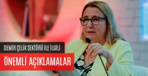 DEMİR ÇELİK SEKTÖRÜ İLE İLGİLİ ÖNEMLİ AÇIKLAMALAR