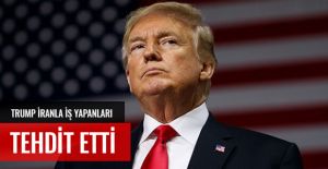 TRUMP İRANLA İŞ YAPANLARI TEHDİT ETTİ