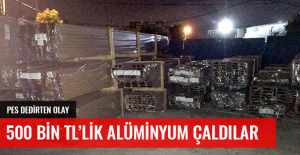 500 BİN TL'LİK ALÜMİNYUM PROFİL ÇALDILAR