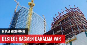 İnşaat Sektöründe, Desteğe Rağmen Daralma Başladı