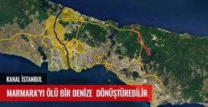 Kanal İstanbul Marmara’yı Ölü Bir Denize Dönüştürebilir.