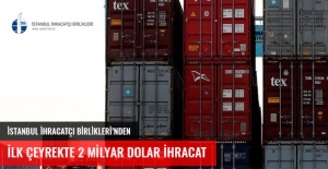 İstanbul İhracatçı Birlikleri’nden ilk çeyrekte 2 milyar dolarlık ihracat