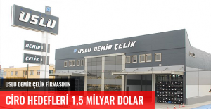 USLU DEMİR ÇELİK FİRMASININ CİRO HEDEFLERİ 1,5 MİLYAR DOLAR