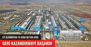 ETİ ALÜMİNYUM 10 AYDA 80 TON ATIĞI GERİ KAZANDIRMAYI BAŞARDI