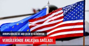 AVRUPA BİRLİĞİ İLE ABD, ÇELİK VE ALÜMİNYUM VERGİLERİNDE ANLAŞMA SAĞLADI