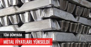 METAL FİYATLARI YÜKSELDİ