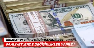 İhracat ve Diğer Döviz Kazandırıcı Faaliyetlerde Değişiklikler Yapıldı